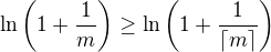 $ \ln{\(1+\frac{1}{ m }\)} \geq \ln{\(1+\frac{1}{\lceil m \rceil }\)}$