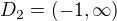 $D_{2}=(-1,\infty)$