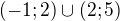 $(-1;2)\cup(2;5)$