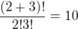 $\frac{(2+3)!}{2! 3!}=10$