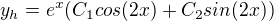 $y_h=e^x(C_1 cos(2x)+C_2sin(2x))$