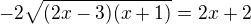 $-2\sqrt{(2x-3)(x+1)}=2x+2$