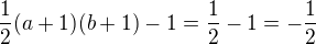 $\frac12(a+1)(b+1)-1=\frac12-1=-\frac12$