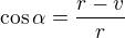 $\cos\alpha=\frac{r-v}r$