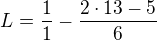 $L= \frac{1}{1}-\frac{2\cdot 13-5}{6}$