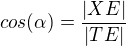 $cos(\alpha)=\frac{|XE|}{|TE|}$