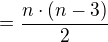 $= \frac{n\cdot (n-3)}{2}$
