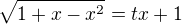 $\sqrt{1+x-x^2}=tx+1$