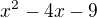 $x^2-4x-9 $