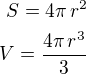 $S=4\pi\,r^2\\V=\frac{4\pi\,r^3}{3}$