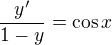 $\frac{y'}{1-y} =\cos{x}$