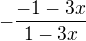 $-\frac{-1-3x}{1-3x}$