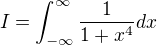 $I=\int_{-\infty }^{\infty} \frac 1{1+x^4}dx$