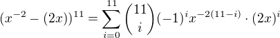 $(x^{-2}-(2x))^{11}=\sum_{i=0}^{11} {11 \choose i}(-1)^{i}x^{-2(11-i)}\cdot (2x)^{i}$