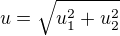 $^{}u=\sqrt{u_{1}^{2}+u_{2}^{2}}$