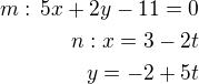 $m:\,5x+2y-11=0\\n: x=3-2t\\y=-2+5t$