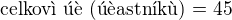$\text{celkov� �� (��astn�k�) = }45$