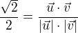 $\frac{\sqrt{2}}{2}=\frac{\vec{u}\cdot\vec{v}}{|\vec{u}|\cdot|\vec{v}|}$