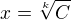 $x =\sqrt[k]{C}$