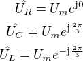 $\hat{U_R}=U_me^{\mathrm{j}0}\\\hat{U_C}=U_me^{\mathrm{j}\frac{2\pi}{3}}\\\hat{U_L}=U_me^{-\mathrm{j}\frac{2\pi}{3}}$