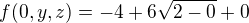 $f(0,y,z)=-4+6\sqrt{2-0}+0$