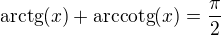 $\text{arctg}(x) + \text{arccotg}(x)=\frac{\pi }{2}$