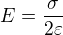 $E=\frac{\sigma }{2\varepsilon }$