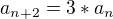 $a_{n+2}=3*a_{n}$