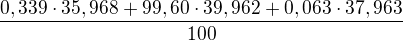 $\frac{0,339 \cdot 35,968 + 99,60 \cdot 39,962 + 0,063 \cdot 37,963}{100}$