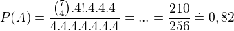 $P(A) = \frac{{7\choose 4}.4!.4.4.4}{4.4.4.4.4.4.4}=...=\frac{210}{256}\doteq 0,82$