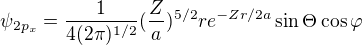 $\psi _{2p_{x}}=\frac{1}{4(2\pi)^{1/2}}(\frac{Z}{a})^{5/2}re^{-Zr/2a}\sin \Theta \cos \varphi $