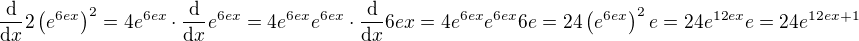 $\frac{\mathrm{d}}{\mathrm{d}x} 2\left( e^{6ex} \right)^2 = 4e^{6ex} \cdot \frac{\mathrm{d}}{\mathrm{d}x} e^{6ex} = 4e^{6ex} e^{6ex} \cdot \frac{\mathrm{d}}{\mathrm{d}x} 6ex = 4e^{6ex} e^{6ex} 6e = 24 \left( e^{6ex} \right)^2 e = 24 e^{12ex} e = 24 e^{12ex + 1}$