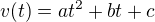 $v(t)=at^2 +bt +c$
