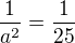 $\frac{1}{a^2} = \frac{1}{25}$