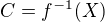 $C = f^{-1}(X)$