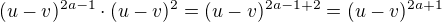 $(u-v)^{2a-1}\cdot (u-v)^2=(u-v)^{2a-1+2}=(u-v)^{2a+1}$
