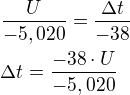 $\frac{U}{-5,020}=\frac{\Delta t}{-38}\nl \Delta t=\frac{-38\cdot U}{-5,020}$