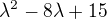 $\lambda^2 - 8\lambda + 15$