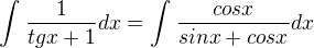 kopírovat do textarea $\int_{}^{}\frac{1}{tgx+1}dx=\int_{}^{}\frac{cosx}{sinx+cosx}dx$