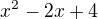 $x^2-2x+4$
