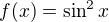 $f(x)=\sin ^{2}x$
