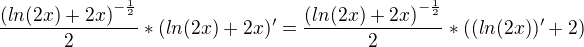 $\frac{{(ln(2x)+2x)}^{-\frac{1}{2}}}{2}*{(ln(2x)+2x)'} = \frac{{(ln(2x)+2x)}^{-\frac{1}{2}}}{2}*{((ln(2x))'+2)}$
