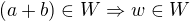 $(a + b)\in W\Rightarrow w\in W$