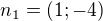 $n_1 = (1; -4)$