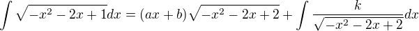 $\int \sqrt{-x^2-2x+1}dx=(ax+b)\sqrt{-x^2-2x+2}+\int\frac k{\sqrt{-x^2-2x+2}}dx$
