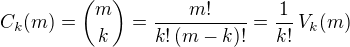 $C_k(m) = {m \choose k} = \frac{m!}{k!\,(m-k)!} = \frac{1}{k!}\, V_k(m)$