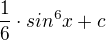 $\frac{1}{6}\cdot sin^{6}x+c$