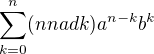 $\sum_{k=0}^{n} (n nad k) a^{n-k} b^{k}$