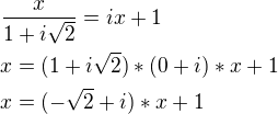$\frac{x}{1+i\sqrt{2}}=ix+1\nlx=(1+i\sqrt{2})*(0+i)*x+1\nlx=(-\sqrt{2}+i)*x+1$
