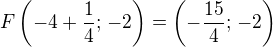 $F\left(-4+\frac14;\,-2\right)=\left(-\frac{15}{4};\,-2\right)$